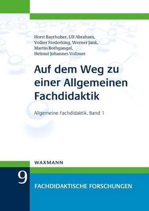 Bayrhuber, Horst / Abraham, Ulf et al. Auf dem Weg zu einer Allgemeinen Fachdidaktik - Allgemeine Fachdidaktik, Band 1. Waxmann Verlag GmbH, 2016.