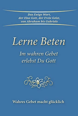 Gabriele. Lerne Beten - Im wahren Gebet erlebst Du Gott. Gabriele Verlag, 2022.