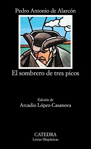 Alarcón, Pedro Antonio De / Arcadio López-Casanova. El sombrero de tres picos. Ediciones Cátedra, 1989.