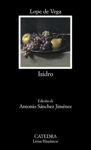 Vega, Lope De / Antonio Sánchez Jiménez. Isidro : poema castellano. Ediciones Cátedra, 2010.