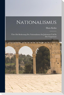 Nationalismus; Über Die Bedeutung Des Nationalismus Im Judentum Und In Der Gegenwart
