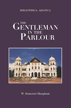 Maugham, W. Somerset. The Gentleman in the Parlour. Orchid Press Publishing Limited, 2016.