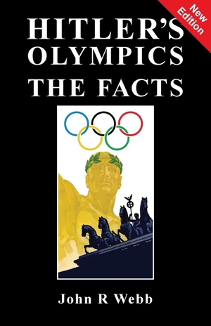 Webb, John R. Hitler's Olympics - The Facts. Sanctuary Press Ltd, 2019.