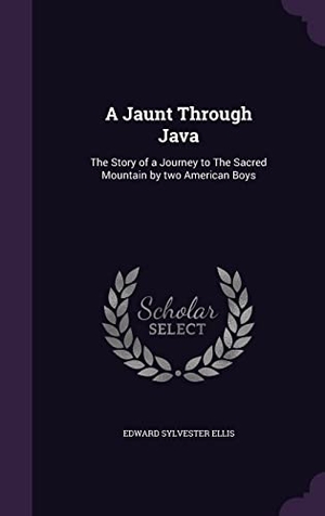 Ellis, Edward Sylvester. A Jaunt Through Java: The Story of a Journey to The Sacred Mountain by two American Boys. Touchladybirdlucky Studios, 2016.