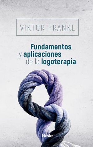 Frankl, Viktor E.. Fundamentos y aplicaciones de la logoterapia. Herder Editorial, 2012.