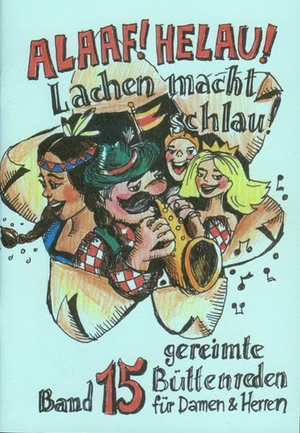 Bode, Christel / Bulitta, Benno et al. Alaaf Helau - Lachen macht schlau! - Büttenreden für Männer und Frauen. Ebert, Regina Verlag, 2006.