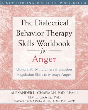 Chapman, Alexander L / Kim L Gratz. The Dialectical Behavior Therapy Skills Workbook for Anger - Using DBT Mindfulness and Emotion Regulation Skills to Manage Anger. New Harbinger Publications, 2015.