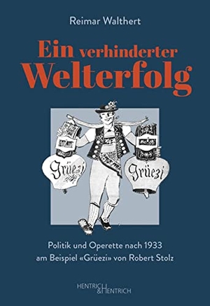 Walthert, Reimar. Ein verhinderter Welterfolg - Politik und Operette nach 1933 am Beispiel ¿Grüezi¿ von Robert Stolz. Hentrich & Hentrich, 2022.