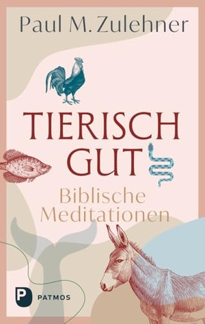 Zulehner, Paul M.. Tierisch gut - Biblische Meditationen. Patmos-Verlag, 2025.