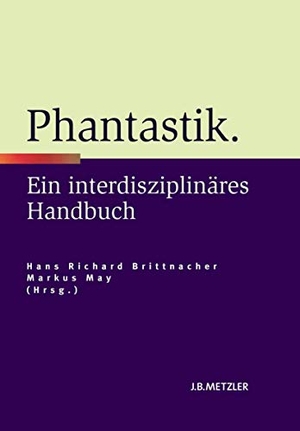 May, Markus / Hans Richard Brittnacher (Hrsg.). Phantastik - Ein interdisziplinäres Handbuch. J.B. Metzler, 2013.