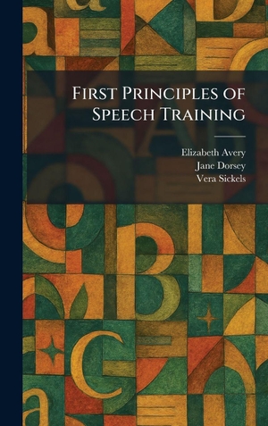 Avery, Elizabeth / Dorsey, Jane et al. First Principles of Speech Training. XpressPress, 2026.