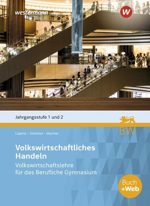 Kaltenbach, Stefan / Wachter, Klaus et al. Volkswirtschaftslehre für das Berufliche Gymnasium in Baden-Württemberg - Jahrgangsstufe 1 und 2 Schulbuch. Westermann Berufl.Bildung, 2026.