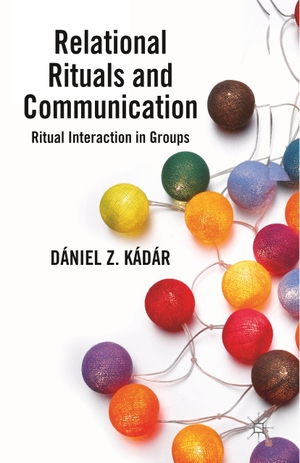 Kádár, D.. Relational Rituals and Communication - Ritual Interaction in Groups. Palgrave Macmillan UK, 2013.