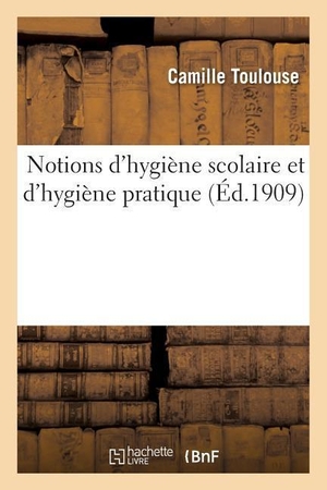 Toulouse. Notions d'Hygiène Scolaire Et d'Hygiène Pratique. Hachette Livre - BNF, 2016.