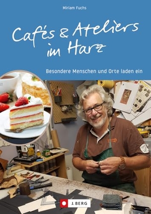 Fuchs, Miriam. Cafés und Ateliers im Harz - Besondere Menschen und Orte laden ein. Bruckmann Verlag GmbH, 2024.