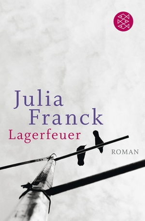 Franck, Julia. Lagerfeuer. FISCHER Taschenbuch, 2012.
