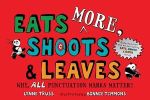 Truss, Lynne. Eats More, Shoots & Leaves - Why, All Punctuation Marks Matter!. Penguin Young Readers Group, 2019.