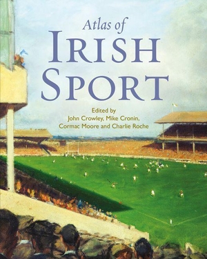 Crowley, John / Mike Cronin et al (Hrsg.). Atlas of Irish Sport. Cork University Press, 2026.