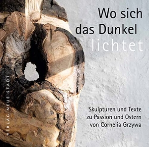 Grzywa, Cornelia. Wo sich das Dunkel lichtet - Skulpturen und Texte zu Passion und Ostern von Cornelia Grzywa. Neue Stadt Verlag GmbH, 2023.