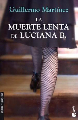 Martínez, Guillermo. La muerte lenta de Luciana B.. Ediciones Destino, 2009.