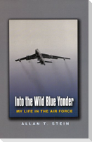 Into the Wild Blue Yonder: My Life in the Air Force