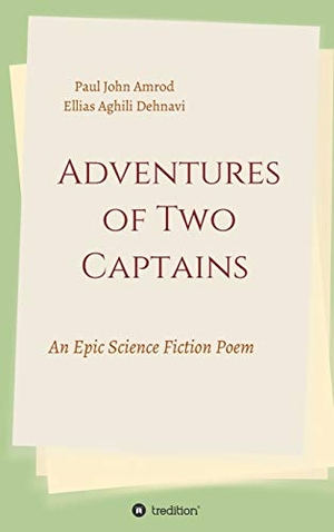 Aghili Dehnavi, Ellias / Paul John Amrod. Adventures of Two Captains - An Epic Science Fiction Poem. tredition, 2019.