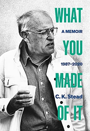 Stead, C. K.. What You Made of It - A Memoir, 1987-2020. Auckland University Press, 2021.