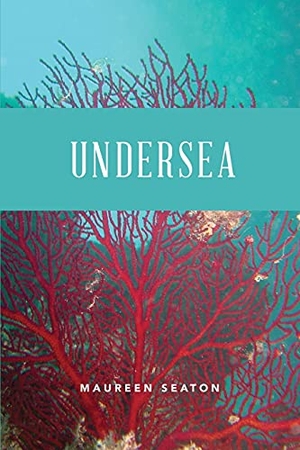 Seaton, Maureen. Undersea. Jackleg Press, 2021.