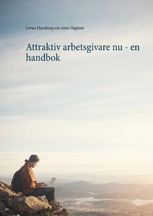 Ehrenborg, Lovisa / Anna Höglund. Attraktiv arbetsgivare nu - en handbok. Books on Demand, 2016.