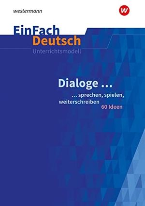Menck, Stefan. Dialoge. EinFach Deutsch Unterrichtsmodelle - Schreiben, Sprechen, Spielen: 60 Ideen. Schoeningh Verlag, 2022.