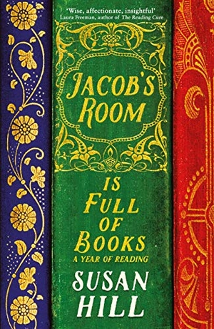 Hill, Susan. Jacob's Room is Full of Books - A Year of Reading. Profile Books Ltd, 2018.