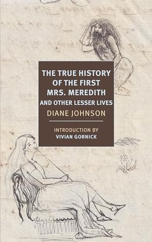 Johnson, Diane / Vivian Gornick. True History of the First Mrs. Meredith and Other Lesser Lives. New York Review Books, 2020.