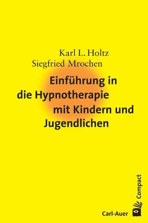 Holtz, Karl-Ludwig / Siegfried Mrochen. Einführung in die Hypnotherapie mit Kindern und Jugendlichen. Auer-System-Verlag, Carl, 2005.
