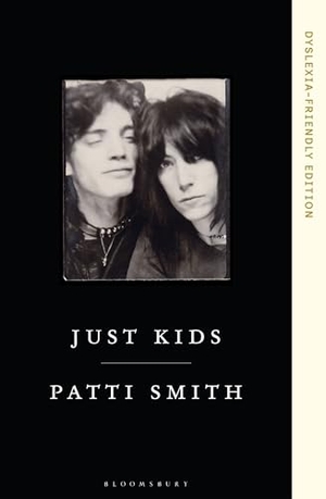 Smith, Patti. Just Kids - Dyslexia-friendly Edition. Bloomsbury Publishing plc, 2025.