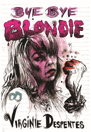 Despentes, Virginie. Bye Bye Blondie. Feminist Press, 2016.