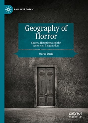 Luki¿, Marko. Geography of Horror - Spaces, Hauntings and the American Imagination. Springer International Publishing, 2022.