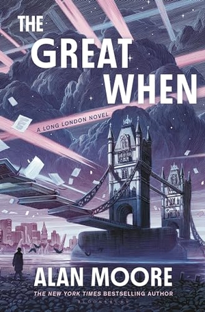 Moore, Alan. The Great When - A Long London Novel. Bloomsbury USA, 2024.
