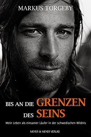 Torgeby, Markus. Bis an die Grenzen des Seins - Mein Leben als einsamer Läufer in der schwedischen Wildnis. Meyer + Meyer Fachverlag, 2018.