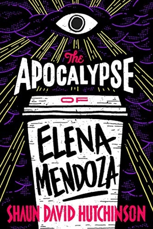 Hutchinson, Shaun David. The Apocalypse of Elena Mendoza. Simon & Schuster Books for Young Readers, 2019.