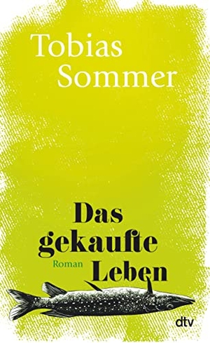 Sommer, Tobias. Das gekaufte Leben - Roman. dtv Verlagsgesellschaft, 2022.