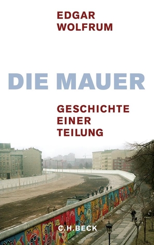 Wolfrum, Edgar. Die Mauer - Geschichte einer Teilung. C.H. Beck, 2009.