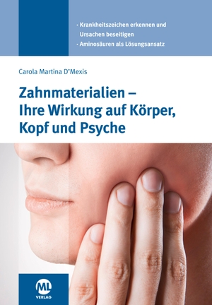 D'Mexis, Carola. Zahnmaterialien - Ihre Wirkung auf Körper, Kopf und Psyche. Mediengruppe Oberfranken, 2019.