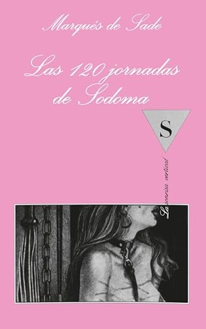 Sade, Marquis De. Las ciento veinte jornadas de Sodoma. Tusquets Editores, 1991.