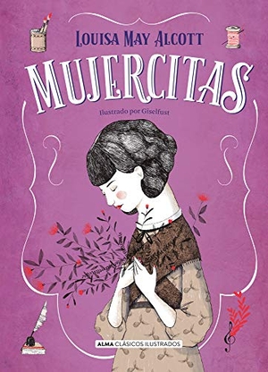 Alcott, Louisa May. Mujercitas - Nueva Edición Completa - Nueva Traducción. Editorial Alma, 2022.