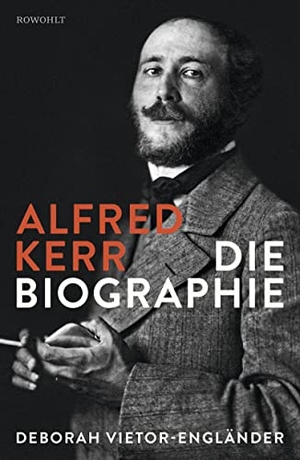 Vietor-Engländer, Deborah. Alfred Kerr - Die Biographie. Rowohlt Verlag GmbH, 2016.