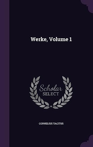 Tacitus, Cornelius. Werke, Volume 1. Touchladybirdlucky Studios, 2016.