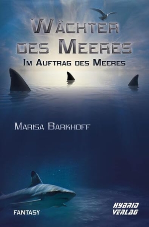 Barkhoff, Marisa. Wächter des Meeres - Im Auftrag des Meeres. Hybrid Verlag, 2023.