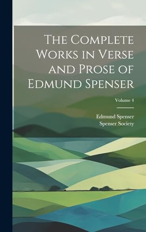 Spenser, Edmund. The Complete Works in Verse and Prose of Edmund Spenser; Volume 4. Legare Street Press, 2023.