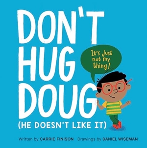 Finison, Carrie. Don't Hug Doug - (He Doesn't Like It). Penguin Young Readers Group, 2021.