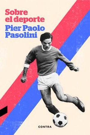 Pasolini, Pier Paolo. Sobre el deporte. Contra, 2015.